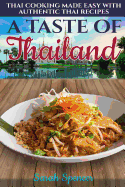 A Taste of Thailand: Thai Cooking Made Easy with Authentic Thai Recipes