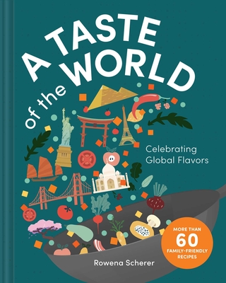 A Taste of the World: Celebrating Global Flavors (Cooking with Kids) - Scherer, Rowena