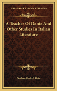 A Teacher of Dante and Other Studies in Italian Literature