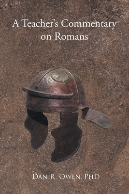 A Teacher's Commentary on Romans - Owen, Dan R, PhD