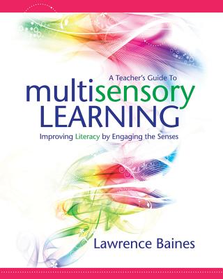 A Teacher's Guide to Multisensory Learning: Improving Literacy by Engaging the Senses - Baines, Lawrence