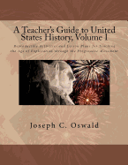 A Teacher's Guide to United States History, Volume I: Reproducible Activities and Lesson Plans for Teaching the Age of Exploration through the Progressive Movement