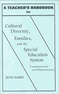 A Teacher's Handbook for Cultural Diversity, Families, and the Special Education System: Communication and Empowerment - Harry, Beth