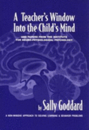 A Teacher's Window Into the Child's Mind: And Papers from the Institute for Neuro-Physiological Psychology