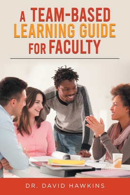A Team-Based Learning Guide For Faculty - Hawkins, David