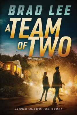 A Team of Two: An Unsanctioned Asset Thriller Book 2 - Lee, Brad