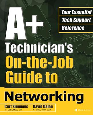 A+ Technician's On-The-Job Guide to Networking - Simmons, Curt (Conductor)
