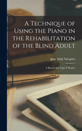 A Technique of Using the Piano in the Rehabilitation of the Blind Adult: A Report of a Type C Project