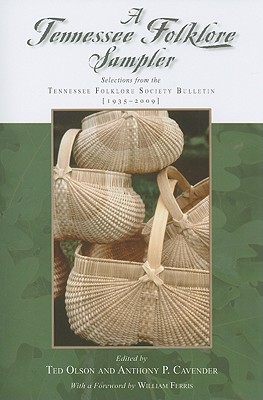 A Tennessee Folklore Sampler: Selections from the Tennessee Folklore Society Bulletin (1935-2009) - Olson, Ted (Editor), and Cavender, Anthony (Editor)
