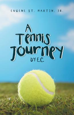 A Tennis Journey by E.C. - St Martin, Eugene, Jr.