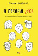 A Terapia Yo?: Mitos Y Prejuicios Sobre La Psicologa