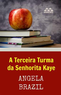 A Terceira Turma Da Senhorita Kaye - Brazil, Angela, and Armada Press (Editor), and Harwood, Ema (Translated by)