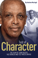 A Test of Character: The Story of John Holder, Fast Bowler and Test Match Umpire