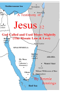 A Testimony of Jesus 12: God Called and Used Moses Mightily (the Mosaic Law & Levi)