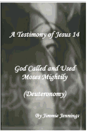 A Testimony of Jesus 14: God Called and Used Moses Mightily (Deuteronomy)