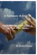 A Testimony of Jesus 15: God Called and Used Joshua to Walk After Moses