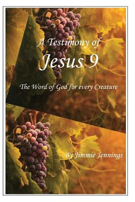 A Testimony of Jesus 9: The Word of God for Every Creature - Jennings, Jimmie