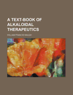 A Text-Book of Alkaloidal Therapeutics ..
