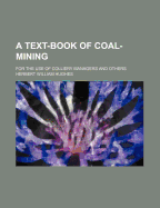 A Text-Book of Coal-Mining: For the Use of Colliery Managers and Others
