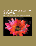 A Text-Book of Electro-Chemistry