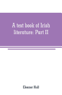 A text book of Irish literature: Part II