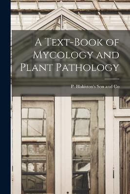 A Text-Book of Mycology and Plant Pathology - P Blakiston's Son and Co (Creator)