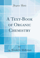 A Text-Book of Organic Chemistry (Classic Reprint)