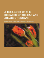 A Text-Book of the Diseases of the Ear and Adjacent Organs