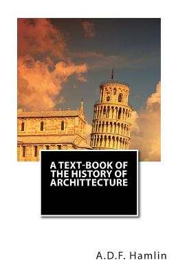 A Text-Book of the History of Archittecture - Hamlin, A D F