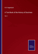 A Text-Book of the History of Doctrines: Vol. I