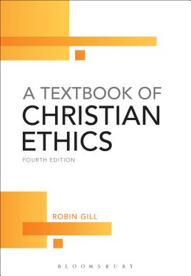 A Textbook of Christian Ethics - Gill, Robin