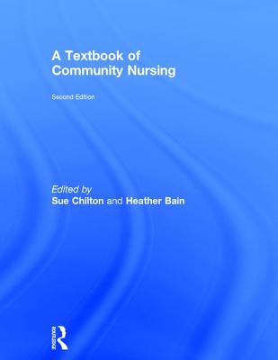 A Textbook of Community Nursing - Chilton, Sue (Editor), and Bain, Heather (Editor)
