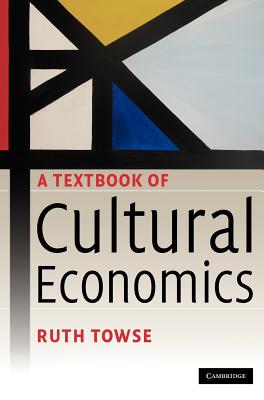 A Textbook of Cultural Economics - Towse, Ruth