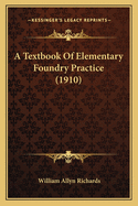 A Textbook Of Elementary Foundry Practice (1910)