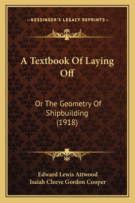 A Textbook of Laying Off: Or the Geometry of Shipbuilding (1918) - Attwood, Edward Lewis, and Cooper, Isaiah Cleeve Gordon