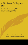 A Textbook Of Laying Off: Or The Geometry Of Shipbuilding (1918)