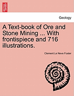 A Textbook of Ore and Stone Mining [With 716 Illustrations]