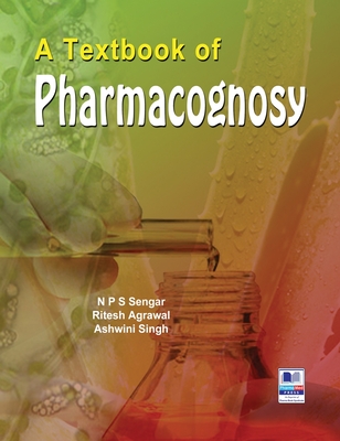 A Textbook of Pharmacognosy - Sengar, N P S, and Singh, Ashwini, and Agrawal, Ritesh