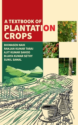 A Textbook Of Plantation Crops - Naik, Bhimasen, and Tarai, Ranjan Kumar