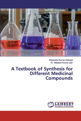 A Textbook of Synthesis for Different Medicinal Compounds - Dwivedi, Shivendra Kumar, and Jain, Neetesh Kumar, Dr.