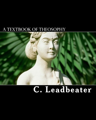A Textbook Of Theosophy - Leadbeater, C W