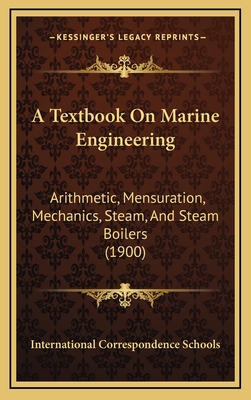 A Textbook on Marine Engineering: Arithmetic, Mensuration, Mechanics, Steam, and Steam Boilers (1900) - International Correspondence Schools