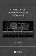 A Textbook on Modern Quantum Mechanics: A Textbook on Modern Quantum Mechanics