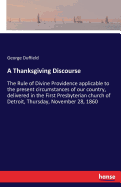 A Thanksgiving Discourse: The Rule of Divine Providence applicable to the present circumstances of our country, delivered in the First Presbyterian church of Detroit, Thursday, November 28, 1860