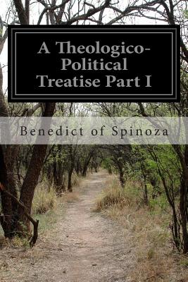 A Theologico-Political Treatise Part I - Elwes, R H M (Translated by), and Spinoza, Benedict of