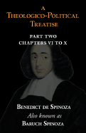 A Theologico-Political Treatise Part II (Chapters VI to X) - Spinoza, Benedict De, and Spinoza, Baruch