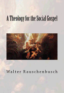 A Theology for the Social Gospel - Rauschenbusch, Walter