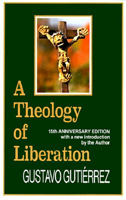 A Theology of Liberation: History, Politics, and Salvation (Revised - Gutierrez, Gustavo, and Inda, Caridad (Translated by), and Eagleson, John (Translated by)