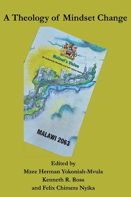 A Theology of Mindset Change - Hermann, Mzee Yokoniah-Mvul (Editor), and Ross, Kenneth R (Editor), and Nyika, Felix Chimera (Editor)
