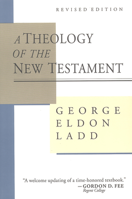A Theology of the New Testament - Ladd, George Eldon